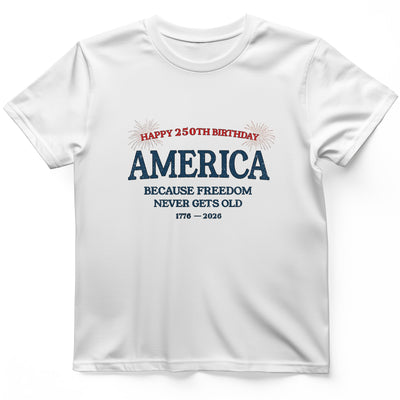 Freedom Never Gets Old T-Shirt - History Graphic Tee - Gift for History Buffs - Unisex