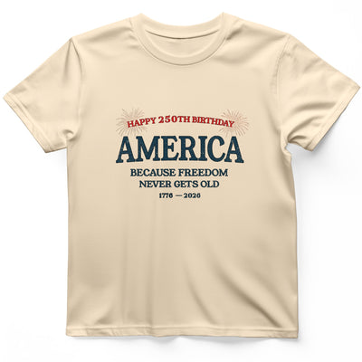 Freedom Never Gets Old T-Shirt - History Graphic Tee - Gift for History Buffs - Unisex