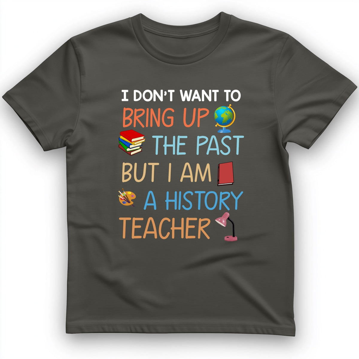 Bring Up The Past T-Shirt - History Graphic Tee - Gift for History Buffs - Unisex