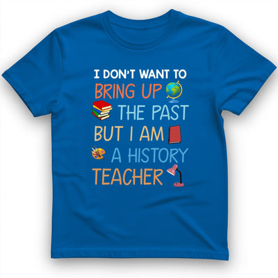 Bring Up The Past T-Shirt - History Graphic Tee - Gift for History Buffs - Unisex