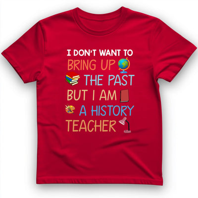 Bring Up The Past T-Shirt - History Graphic Tee - Gift for History Buffs - Unisex