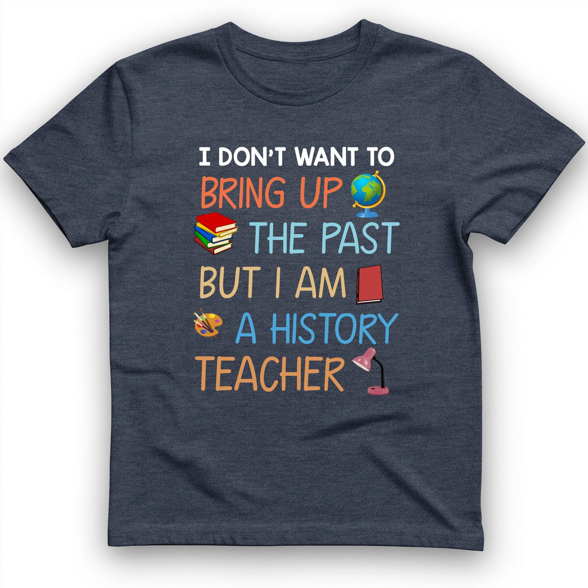 Bring Up The Past T-Shirt - History Graphic Tee - Gift for History Buffs - Unisex