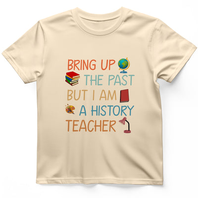 Bring Up The Past T-Shirt - History Graphic Tee - Gift for History Buffs - Unisex