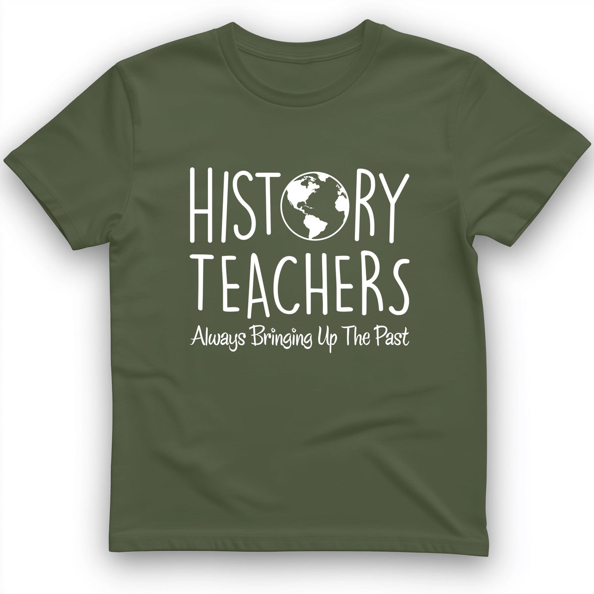 History Teachers Always Bringing Up the Past T-Shirt - Graphic Tee - Gift for History Buffs - Unisex