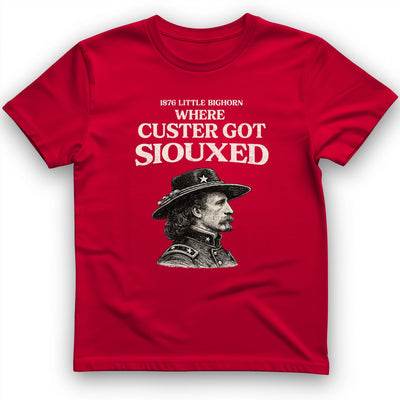 Custer Got Siouxed T-Shirt History Buff Gift