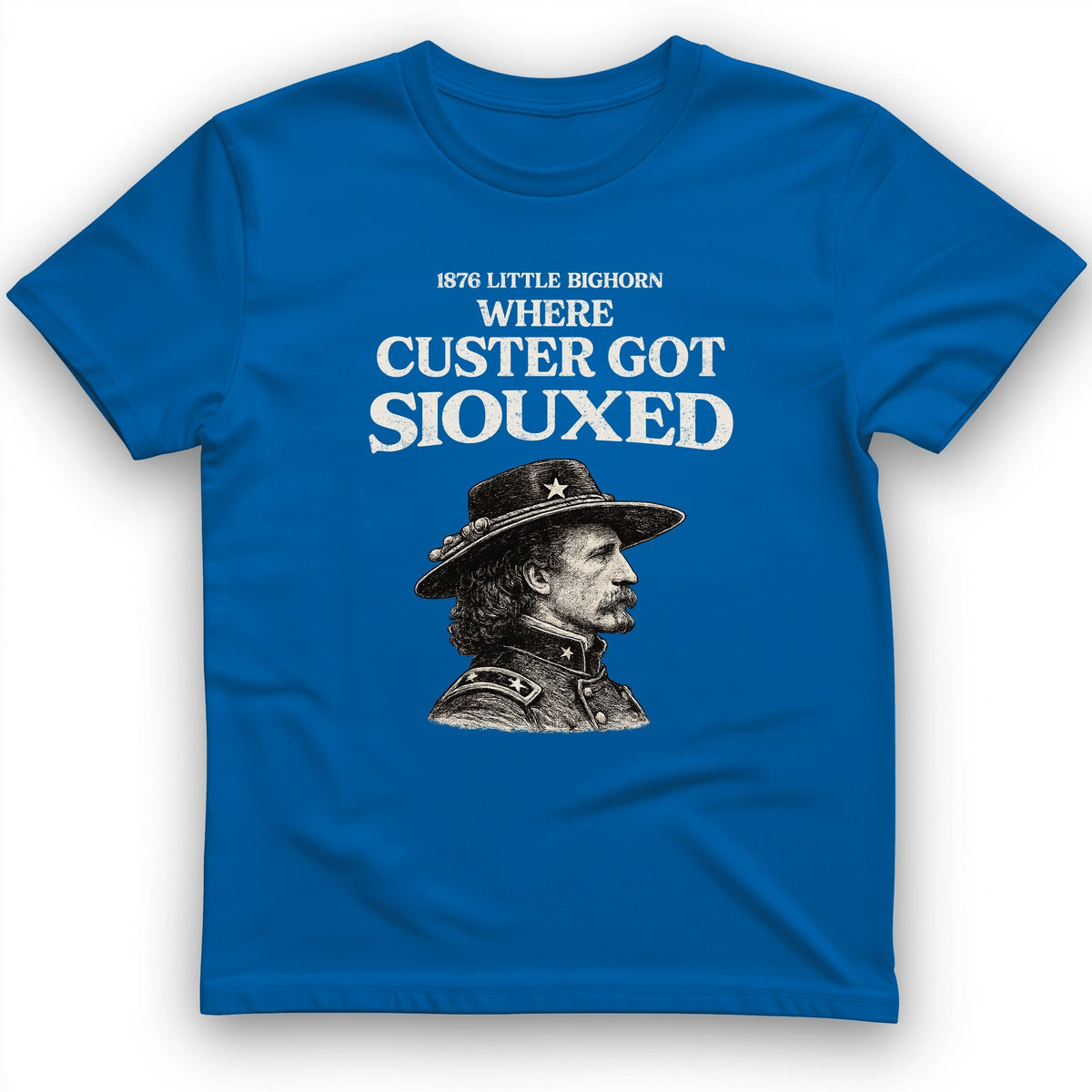 Custer Got Siouxed T-Shirt History Buff Gift