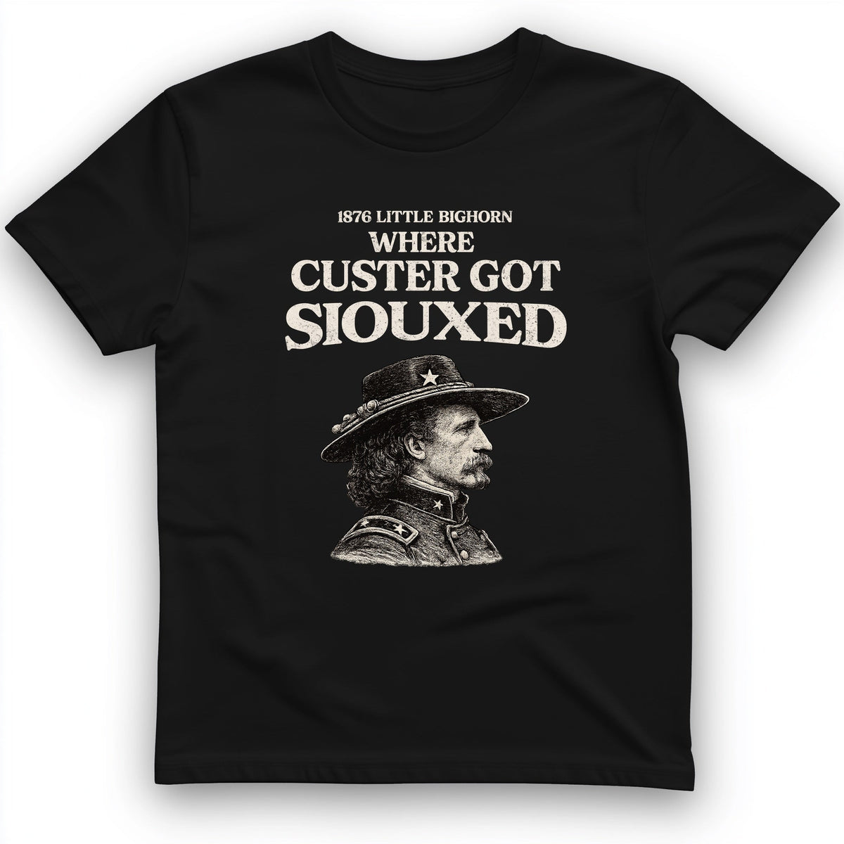 Custer Got Siouxed T-Shirt History Buff Gift