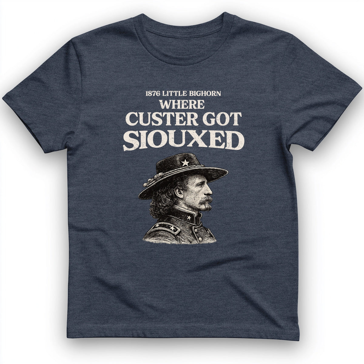 Custer Got Siouxed T-Shirt History Buff Gift