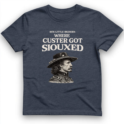 Custer Got Siouxed T-Shirt History Buff Gift