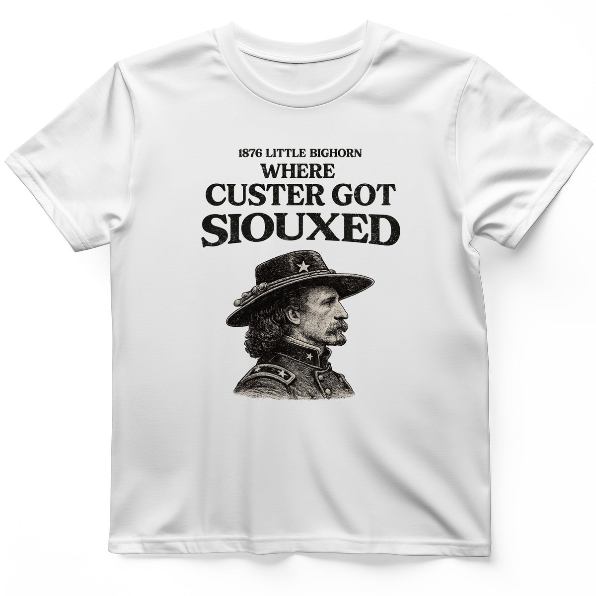 Custer Got Siouxed T-Shirt History Buff Gift