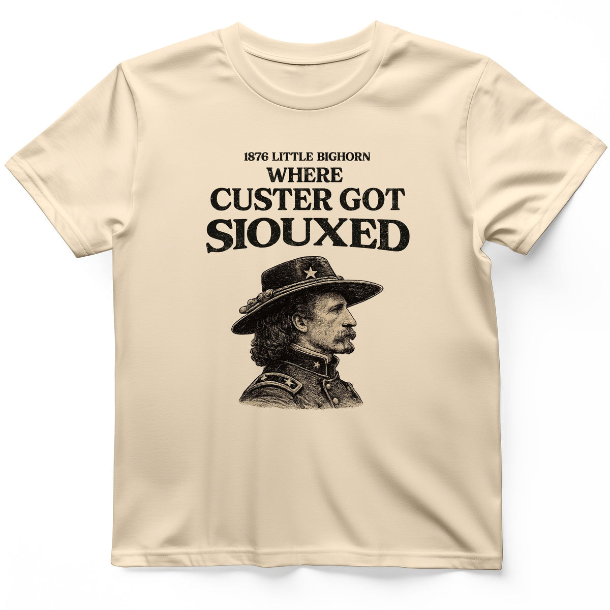 Custer Got Siouxed T-Shirt History Buff Gift