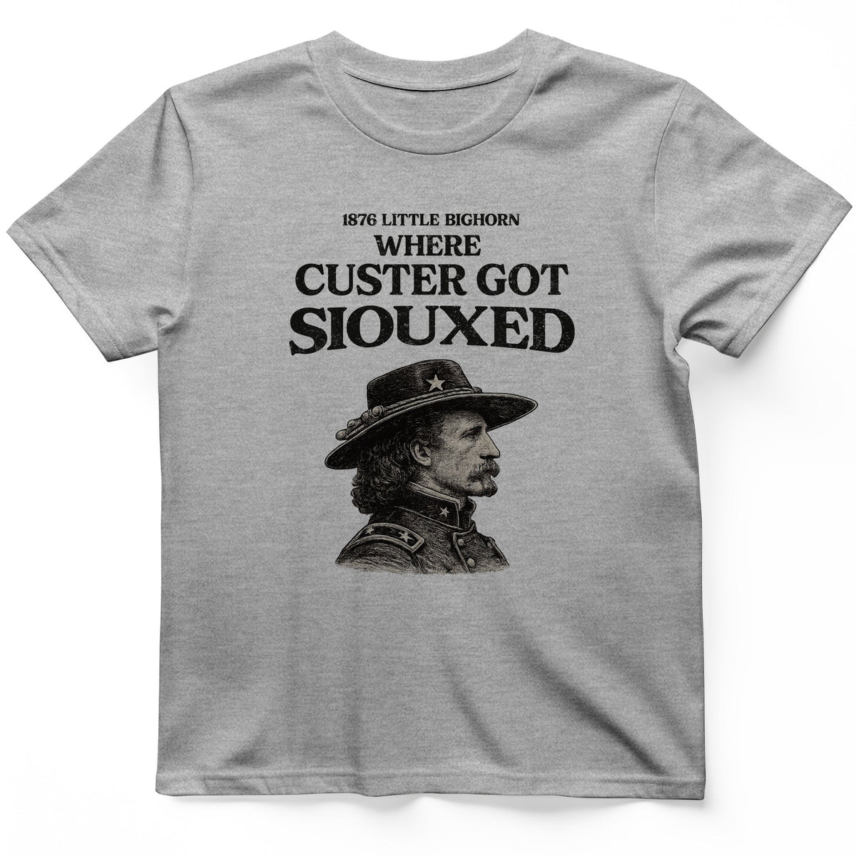 Custer Got Siouxed T-Shirt History Buff Gift