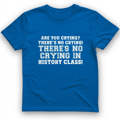 Crying In History Class T-Shirt - Graphic Tee - Gift for History Buffs - Unisex