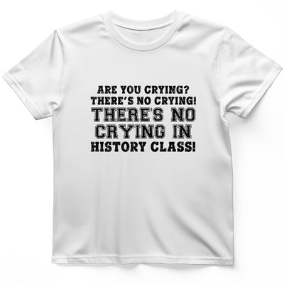 Crying In History Class T-Shirt - Graphic Tee - Gift for History Buffs - Unisex