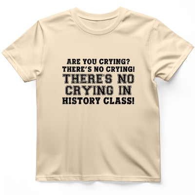 Crying In History Class T-Shirt - Graphic Tee - Gift for History Buffs - Unisex