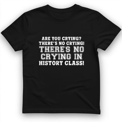 Crying In History Class T-Shirt - Graphic Tee - Gift for History Buffs - Unisex