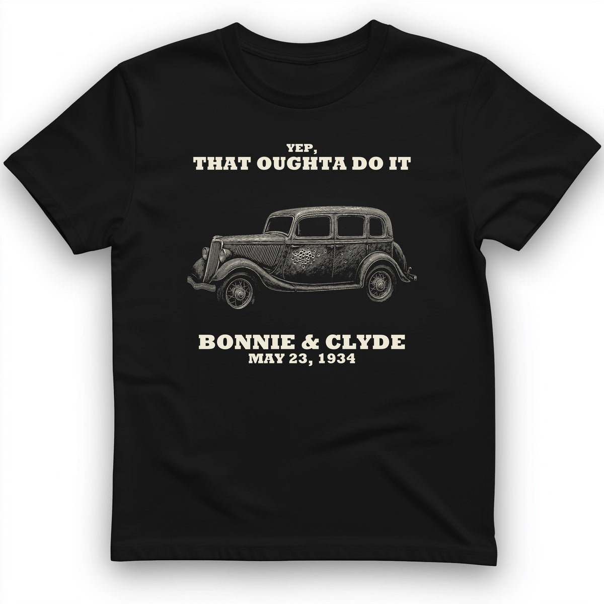 Bonnie and Clyde - That Oughta Do It T-Shirt History Buff Gift