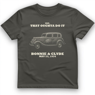 Bonnie and Clyde - That Oughta Do It T-Shirt History Buff Gift