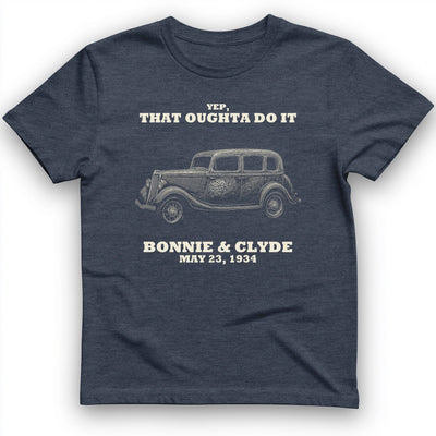 Bonnie and Clyde - That Oughta Do It T-Shirt History Buff Gift