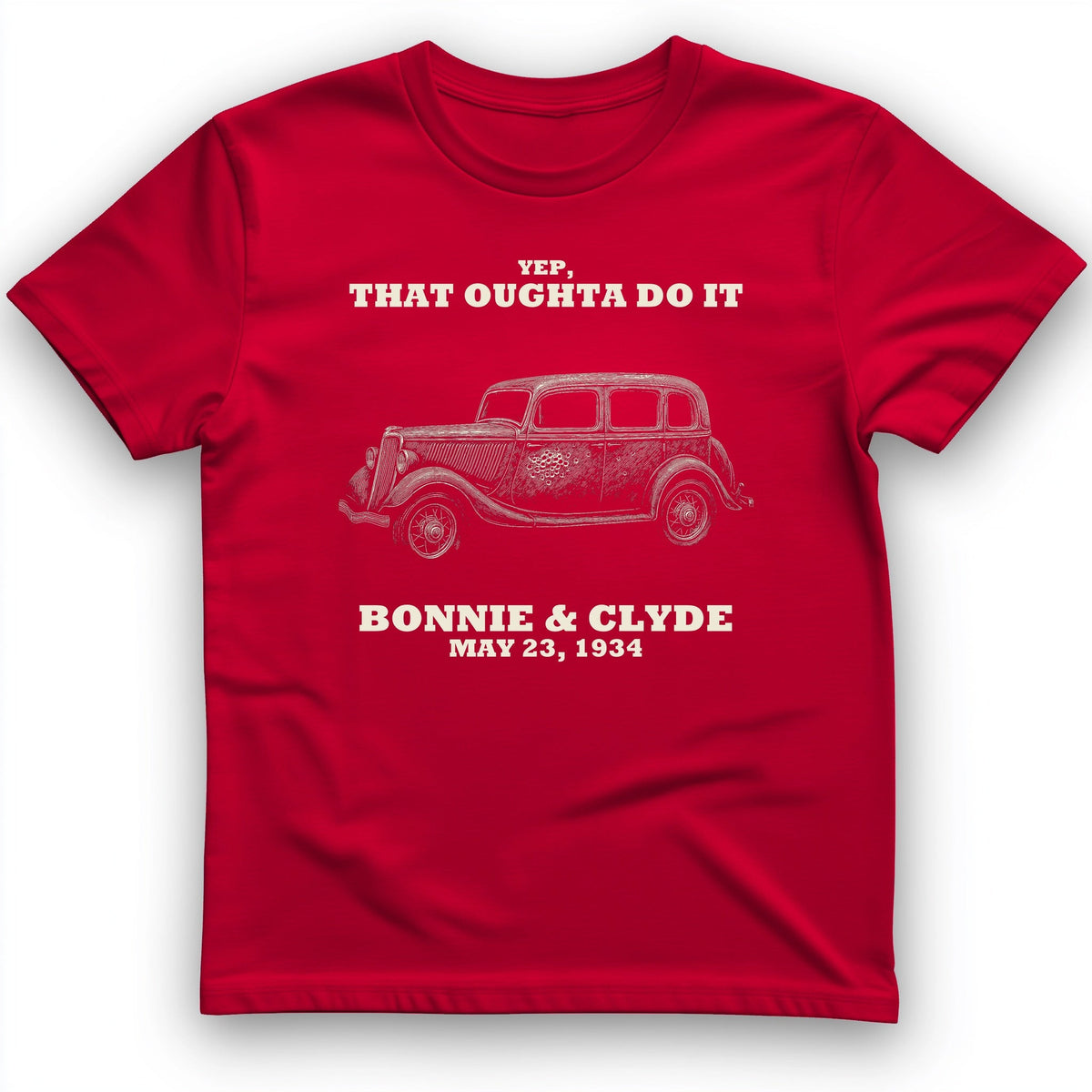 Bonnie and Clyde - That Oughta Do It T-Shirt History Buff Gift