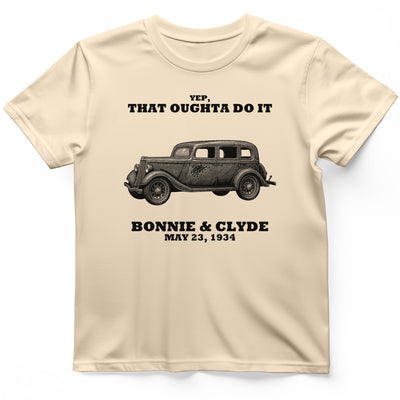 Bonnie and Clyde - That Oughta Do It T-Shirt History Buff Gift