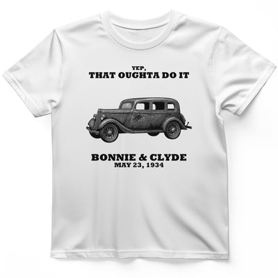 Bonnie and Clyde - That Oughta Do It T-Shirt History Buff Gift