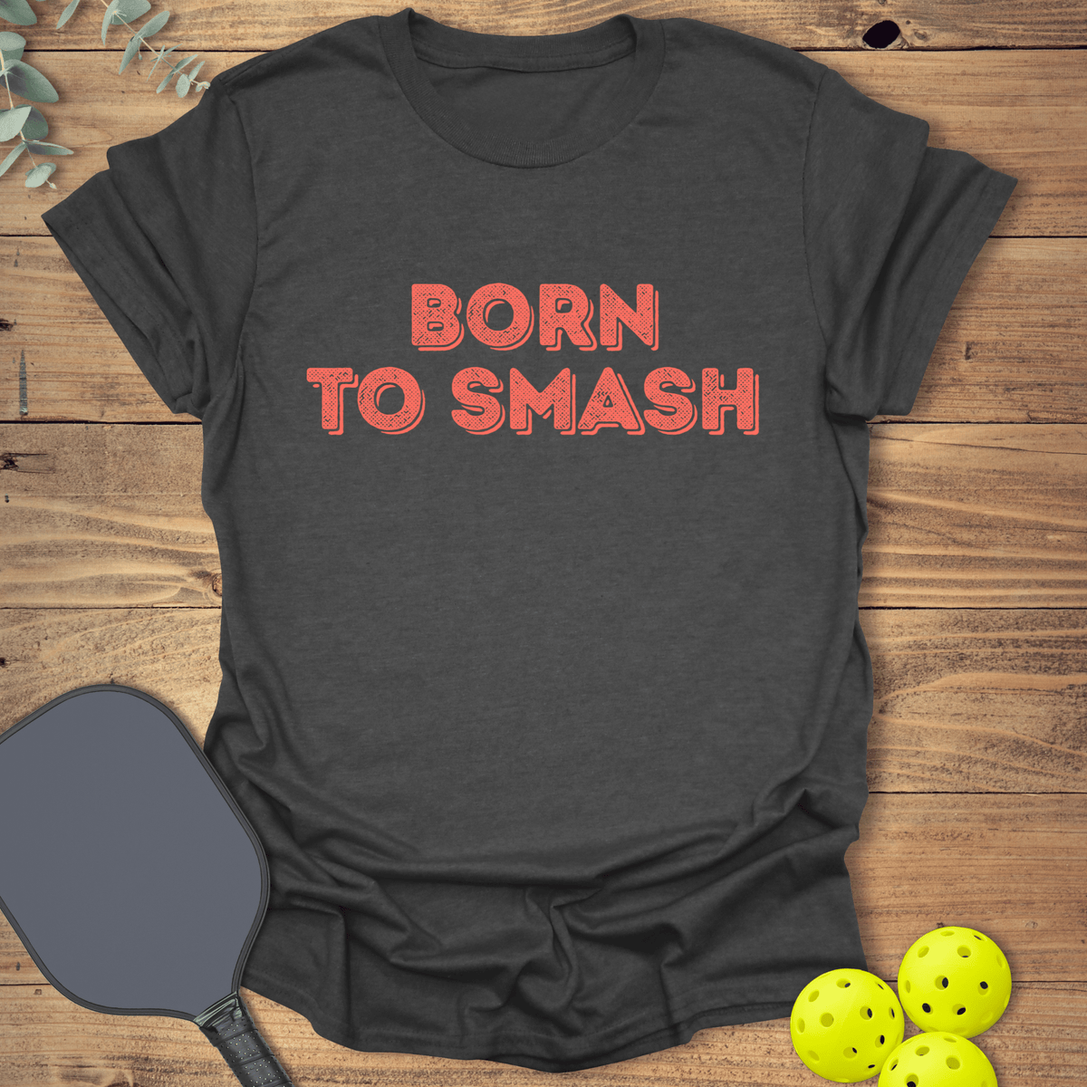 Born to Smash Pickleball T-Shirt - Graphic Tee - Gift for Pickleball Players - Unisex