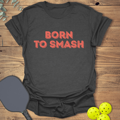 Born to Smash Pickleball T-Shirt - Graphic Tee - Gift for Pickleball Players - Unisex