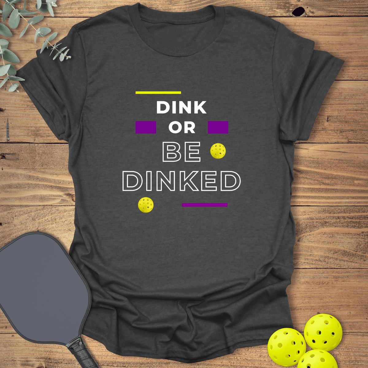 Dink or Be Dinked Pickleball T-Shirt - Graphic Tee - Gift for Pickleball Players - Unisex