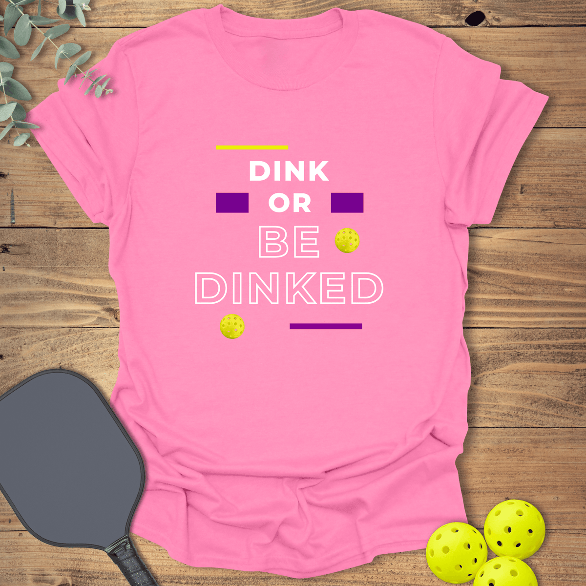 Dink or Be Dinked Pickleball T-Shirt - Graphic Tee - Gift for Pickleball Players - Unisex