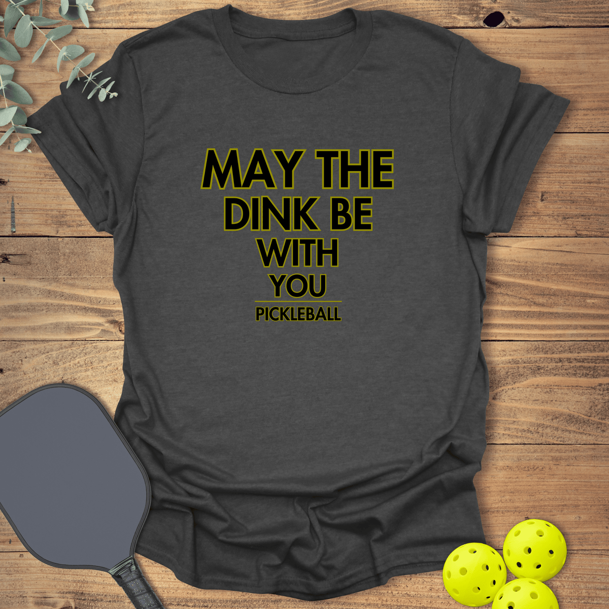 The Dink Be With You T-Shirt - Pickleball Graphic Tee - Gift for Pickleball Players - Unisex