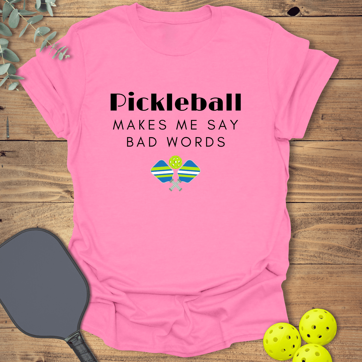 Say Bad Words Pickleball T-Shirt - Graphic Tee - Gift for Pickleball Players - Unisex