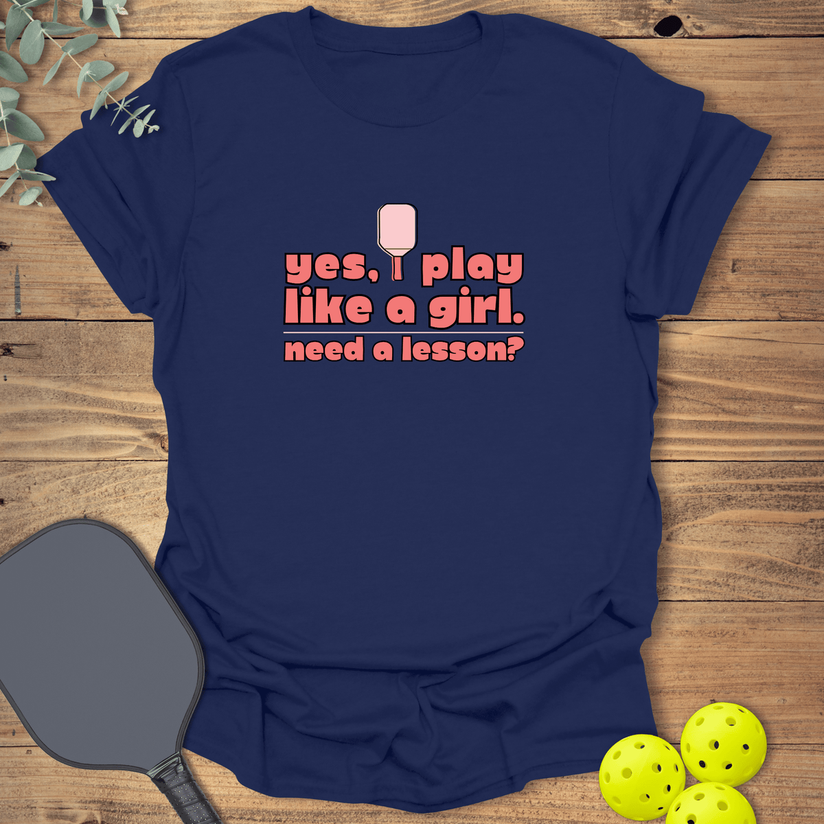I Play Like a Girl Pickleball T-Shirt - Graphic Tee - Gift for Pickleball Players