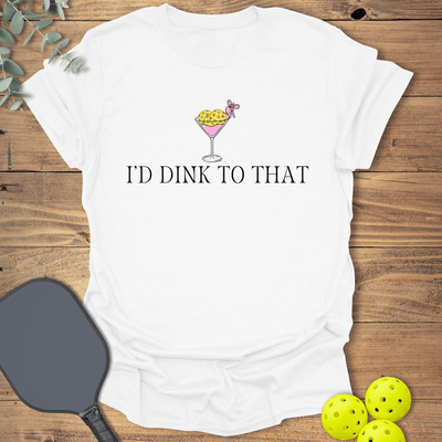 I'd Dink to That Pickleball T-Shirt - Graphic Tee - Gift for Pickleball Players - Unisex