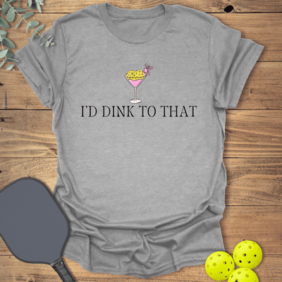 I'd Dink to That Pickleball T-Shirt - Graphic Tee - Gift for Pickleball Players - Unisex