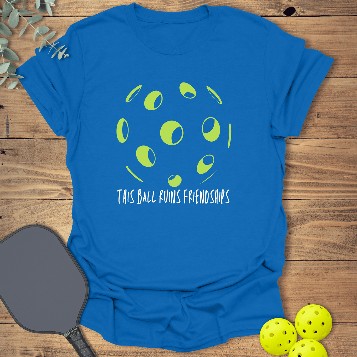 This Ball Ruins Friendships T-Shirt - Graphic Tee - Unisex