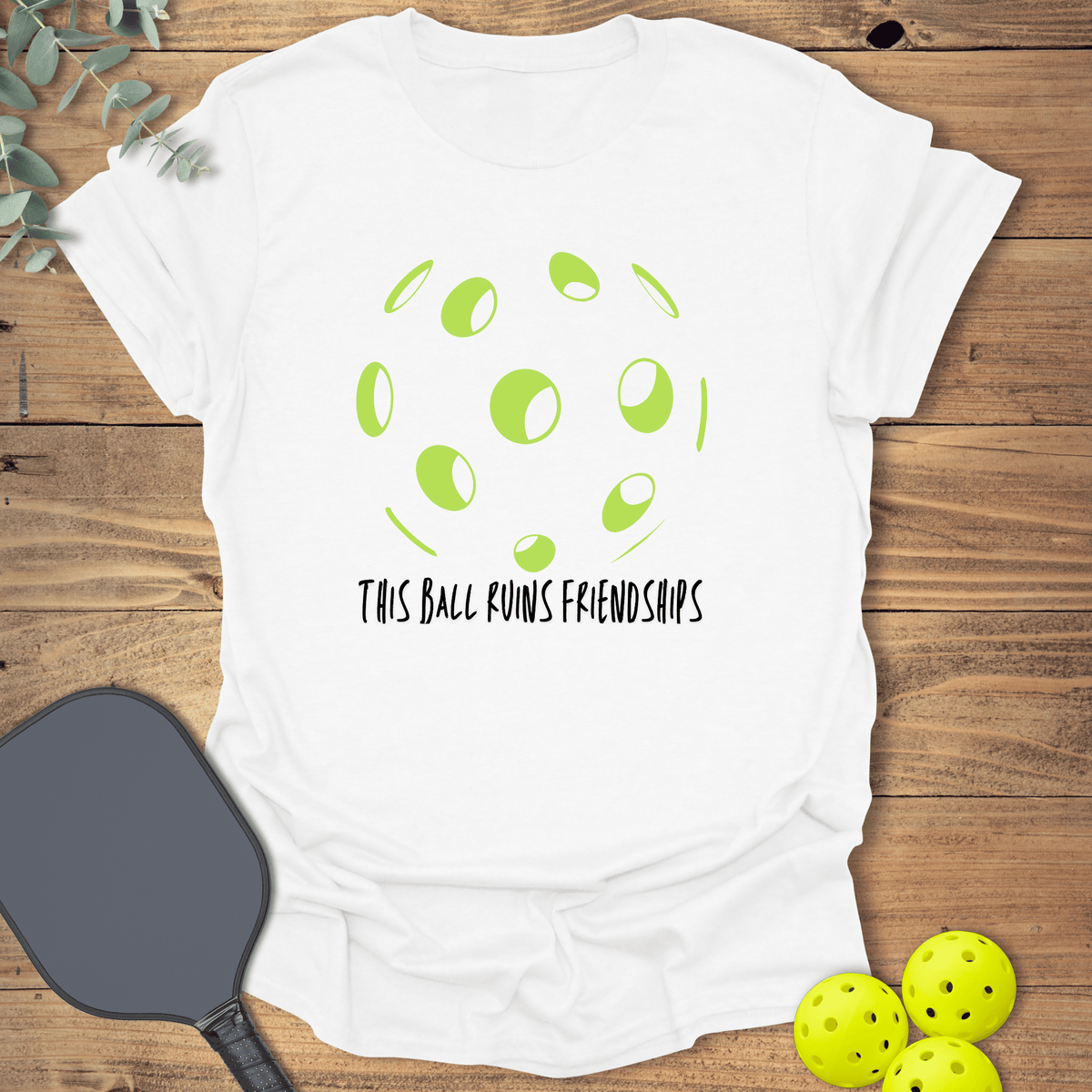 This Ball Ruins Friendships T-Shirt - Graphic Tee - Unisex