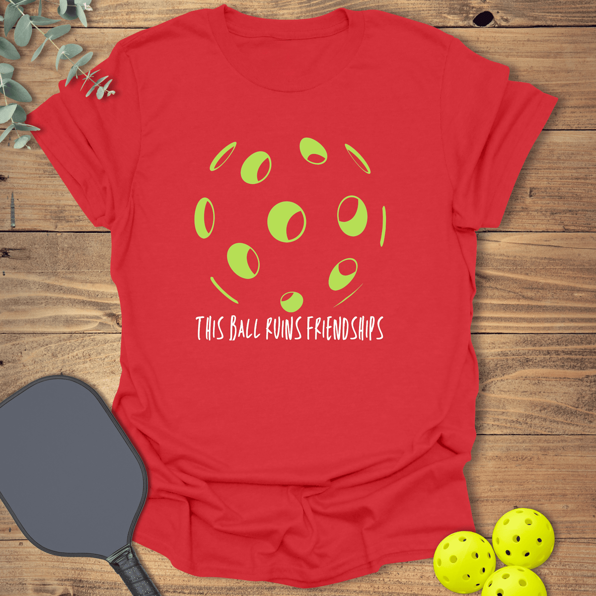 This Ball Ruins Friendships T-Shirt - Graphic Tee - Unisex