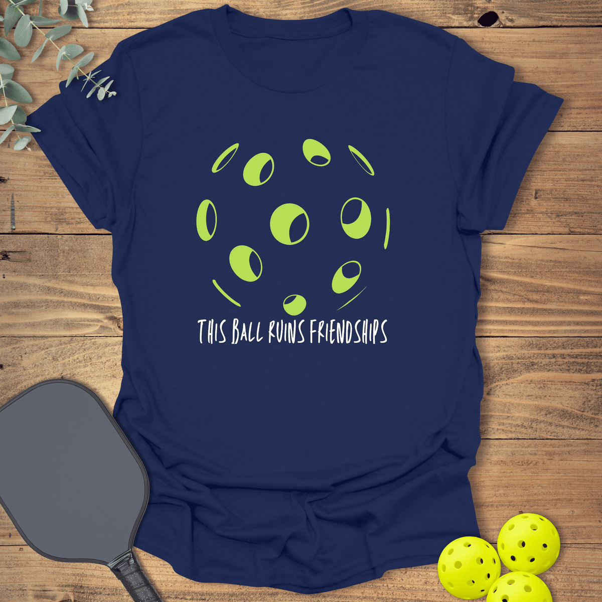 This Ball Ruins Friendships T-Shirt - Graphic Tee - Unisex