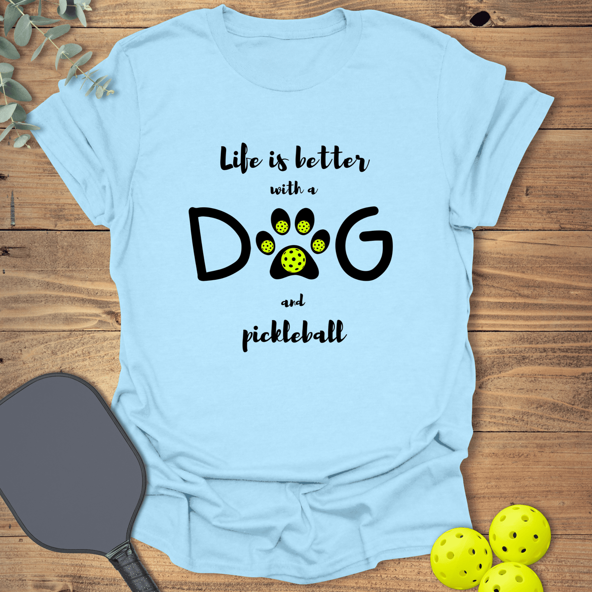 Dog & Pickleball Life T-Shirt - Graphic Tee - Gift for Pickleball Players - Unisex