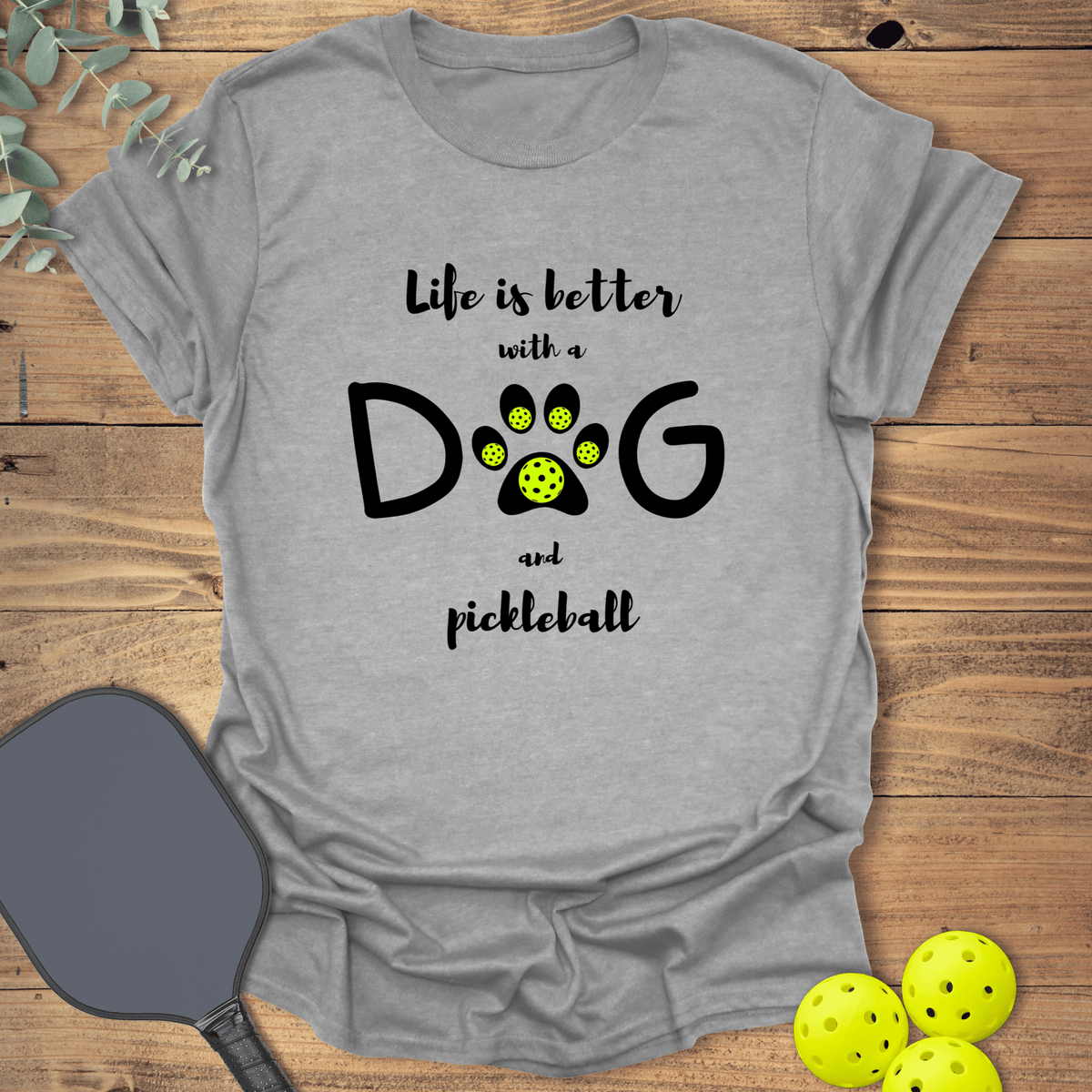 Dog & Pickleball Life T-Shirt - Graphic Tee - Gift for Pickleball Players - Unisex