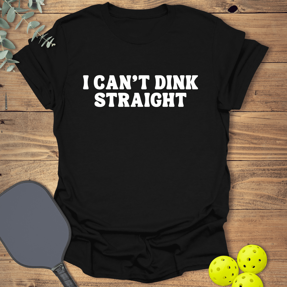 I Can't Dink Straight T-Shirt - Pickleball Graphic Tee - Gift for Pickleball Players - Unisex