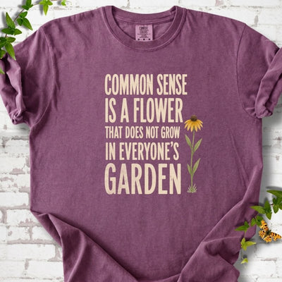 Common Sense is a Flower T-Shirt - Plant Lover Graphic Tee - Gift for Plant Lovers - Unisex