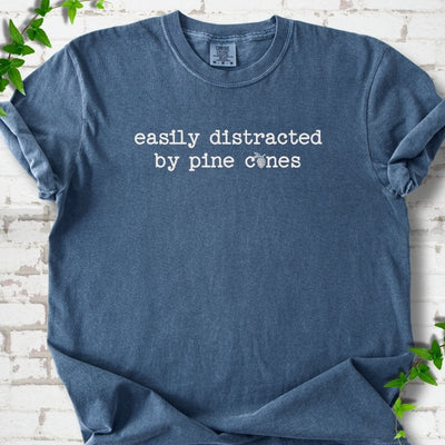 Easily Distracted by Pine Cones T-Shirt - Plant Lover Graphic Tee - Gift for Plant Lovers - Unisex