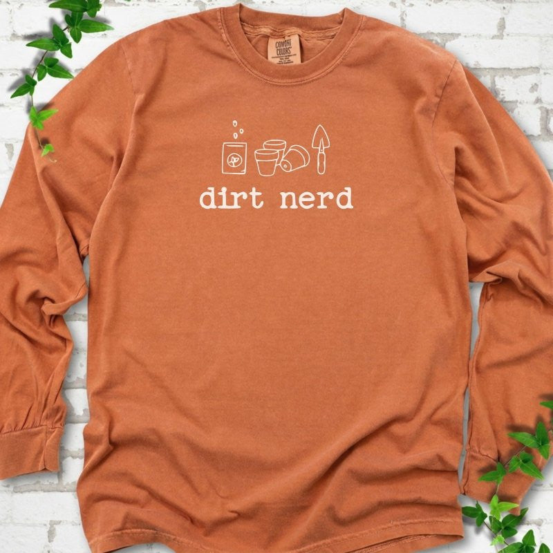 Dirt Nerd Long Sleeve T-Shirt - Plant Lover Graphic Tee - Gift for Plant Lovers - Unisex