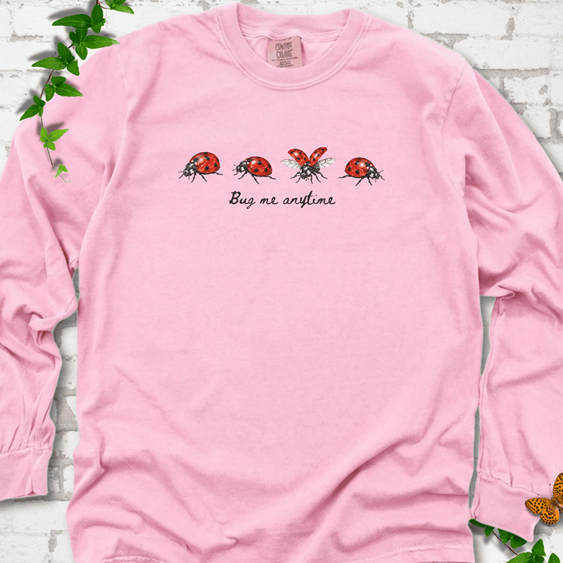 Bug Me Anytime Long Sleeve T-Shirt - Plant Lover Graphic Tee - Gift for Plant Lovers - Unisex