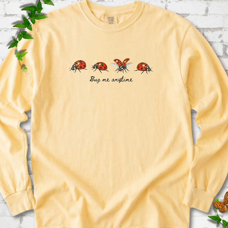 Bug Me Anytime Long Sleeve T-Shirt - Plant Lover Graphic Tee - Gift for Plant Lovers - Unisex