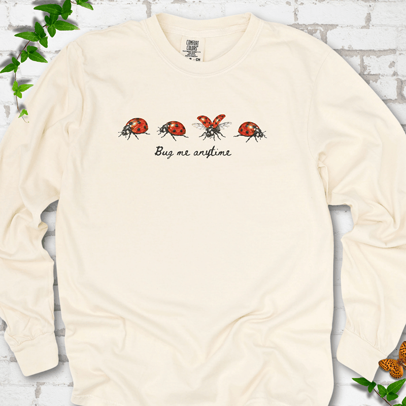 Bug Me Anytime Long Sleeve T-Shirt - Plant Lover Graphic Tee - Gift for Plant Lovers - Unisex