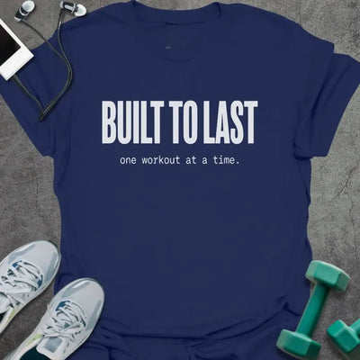 Built to Last T-Shirt Gift For Gym Lover