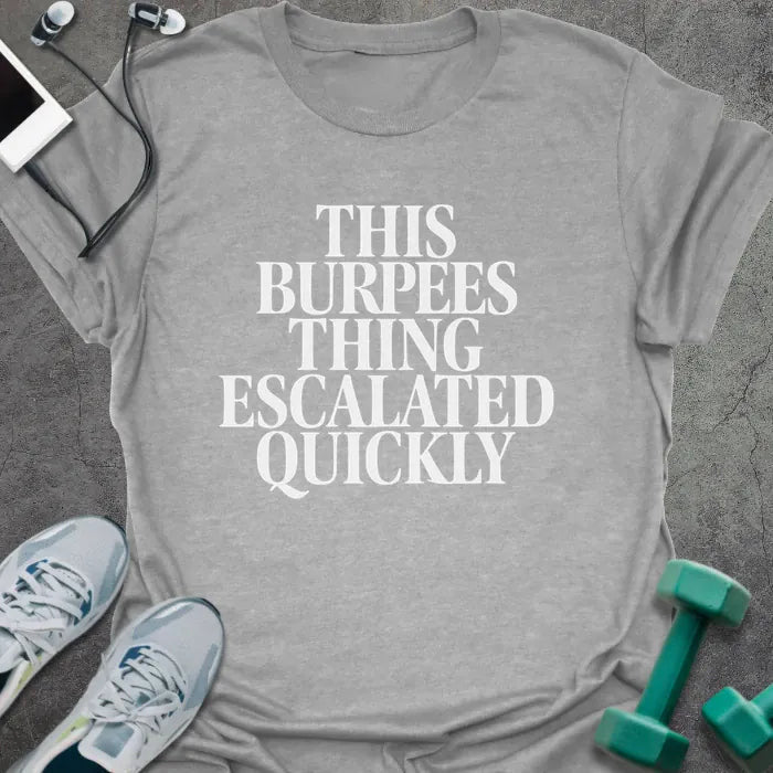 Burpees Escalated T-Shirt Gift For Gym Lover